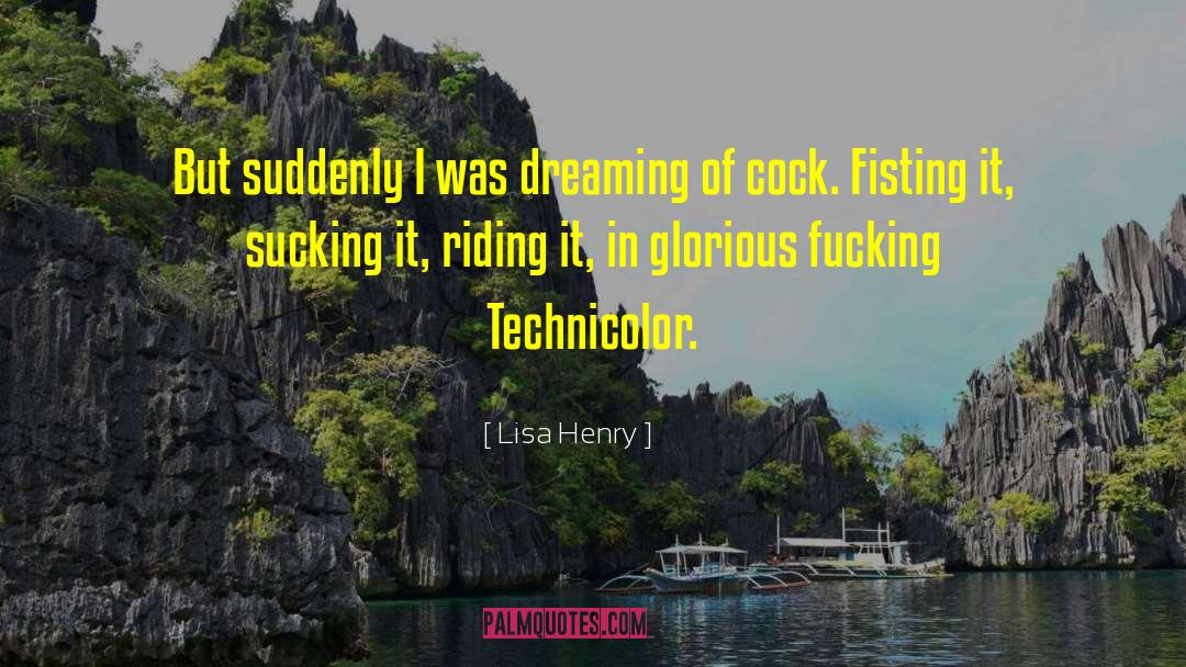 Lisa Henry Quotes: But suddenly I was dreaming
