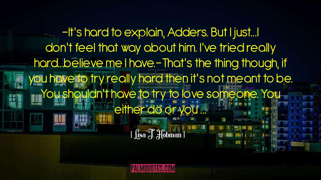 Lisa J. Hobman Quotes: -It's hard to explain, Adders.
