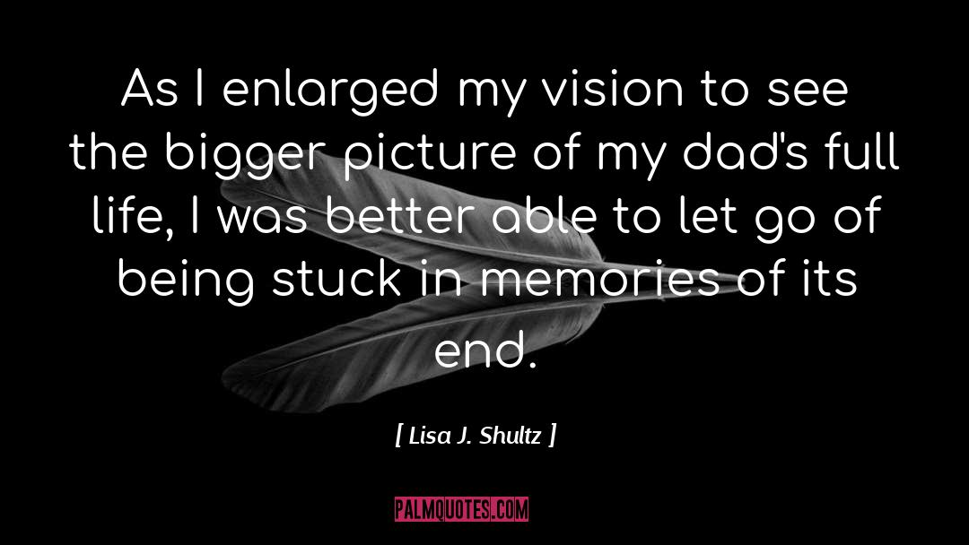 Lisa J. Shultz Quotes: As I enlarged my vision