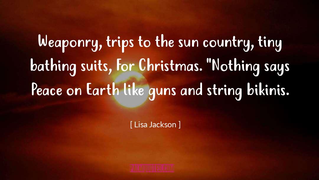 Lisa Jackson Quotes: Weaponry, trips to the sun