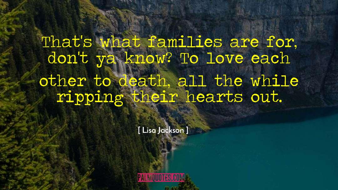 Lisa Jackson Quotes: That's what families are for,