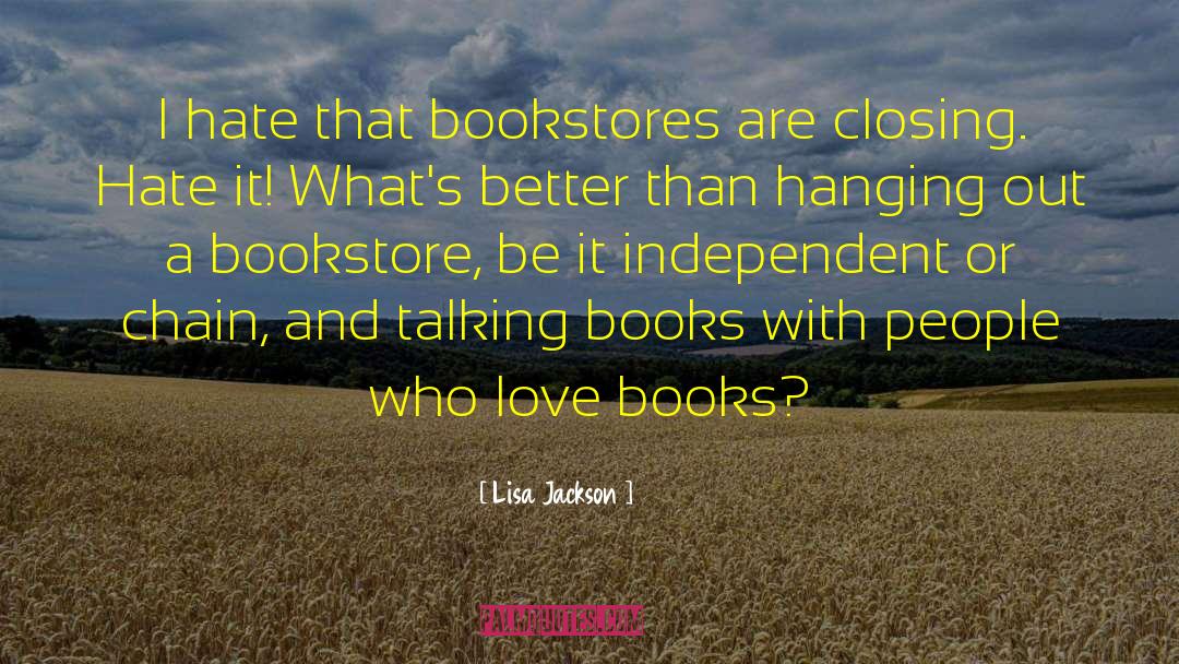 Lisa Jackson Quotes: I hate that bookstores are