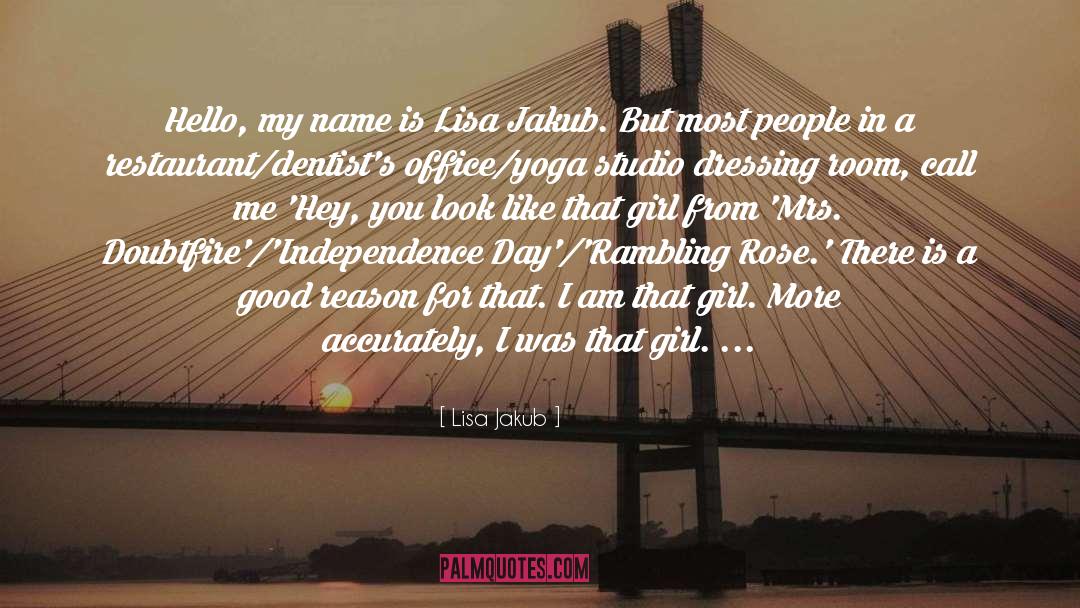 Lisa Jakub Quotes: Hello, my name is Lisa