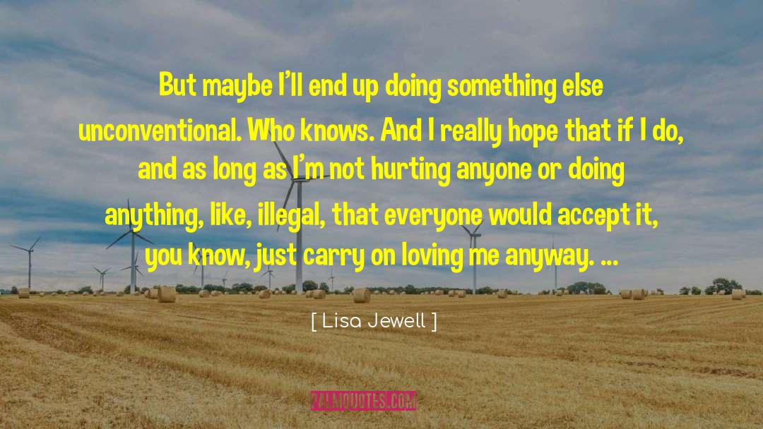 Lisa Jewell Quotes: But maybe I'll end up