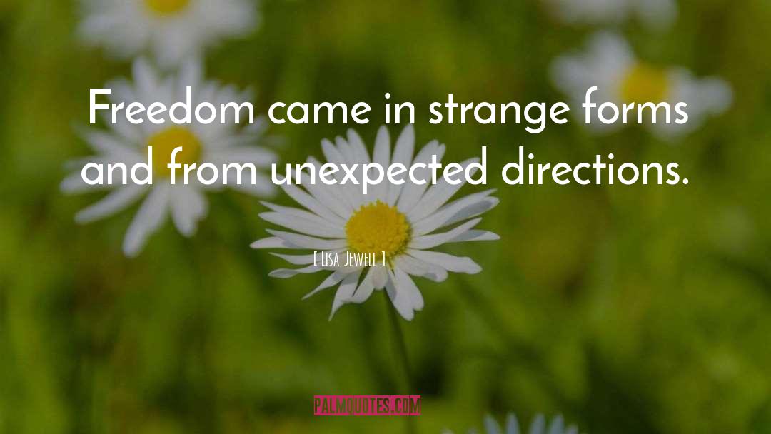 Lisa Jewell Quotes: Freedom came in strange forms