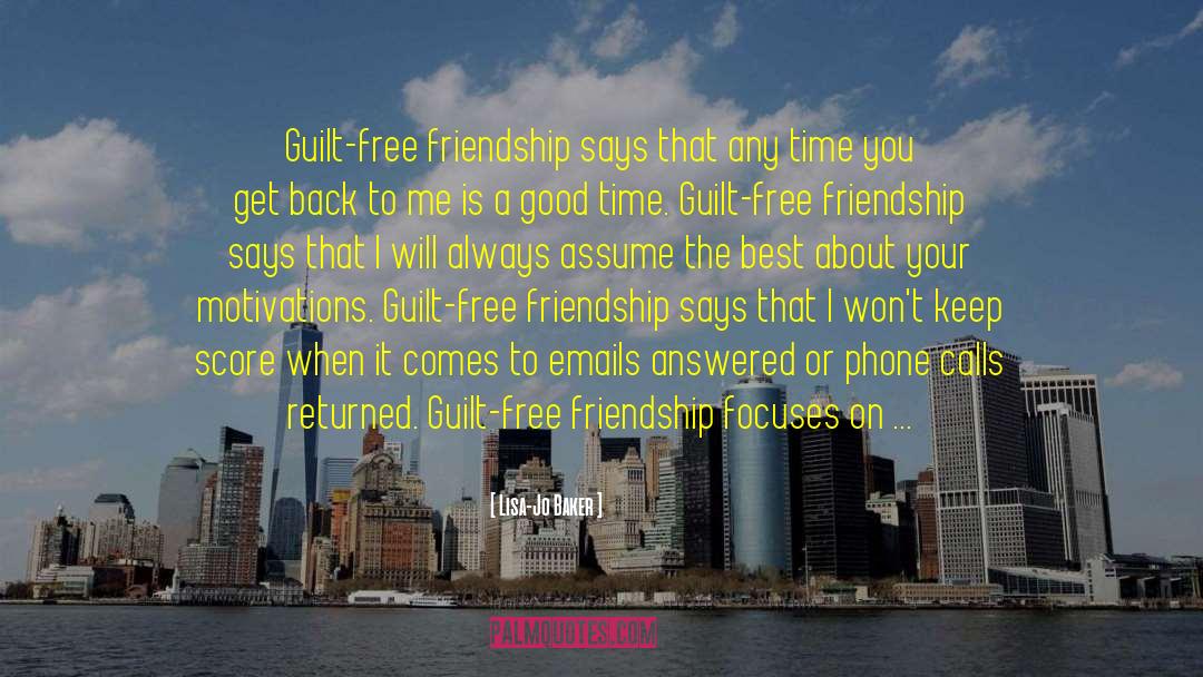 Lisa-Jo Baker Quotes: Guilt-free friendship says that any