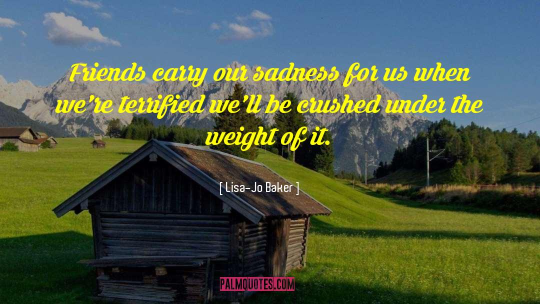 Lisa-Jo Baker Quotes: Friends carry our sadness for