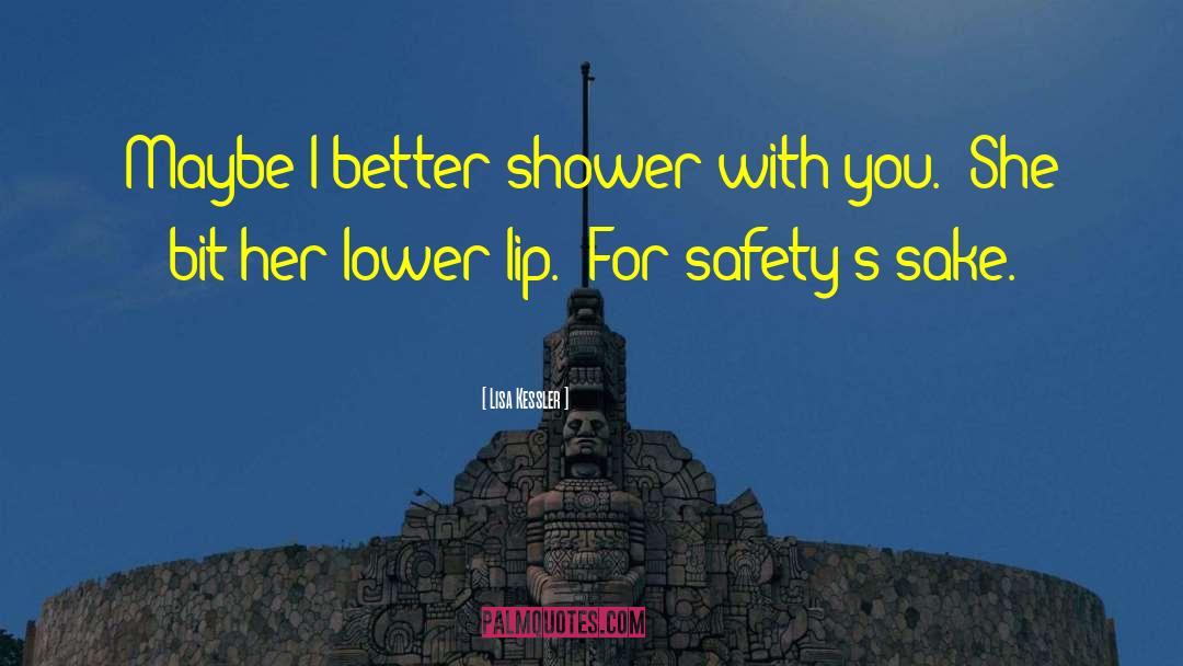 Lisa Kessler Quotes: Maybe I better shower with