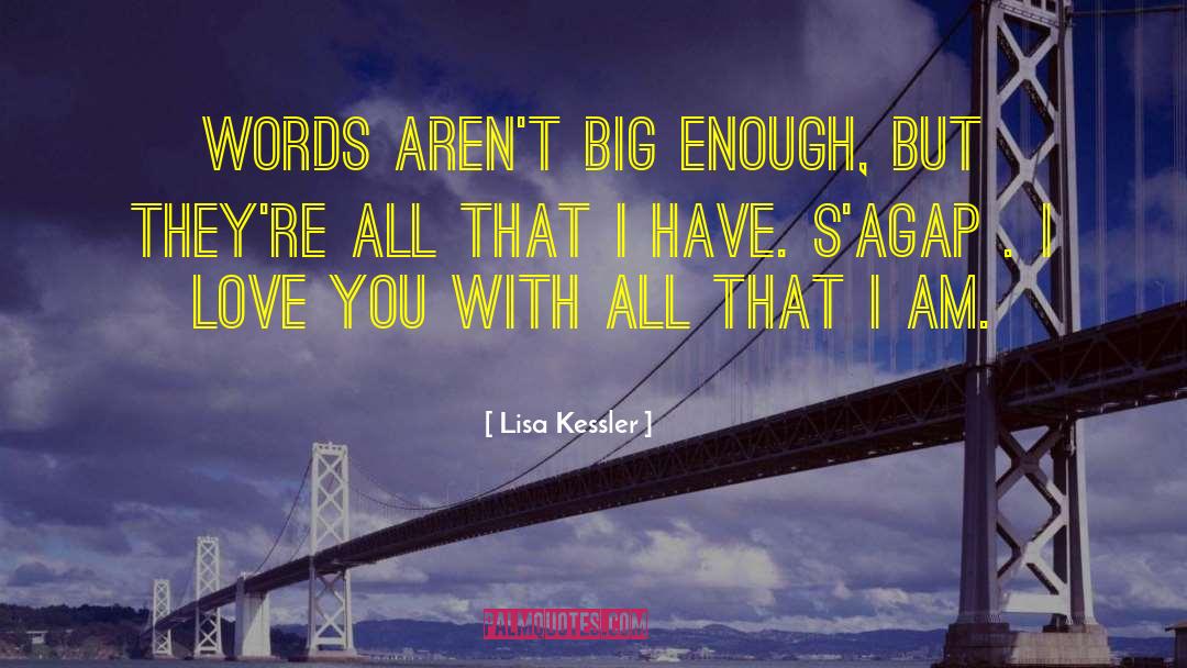 Lisa Kessler Quotes: Words aren't big enough, but