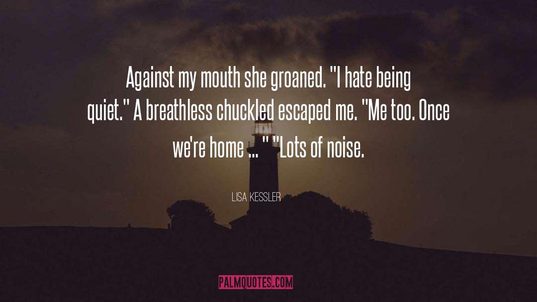 Lisa Kessler Quotes: Against my mouth she groaned.