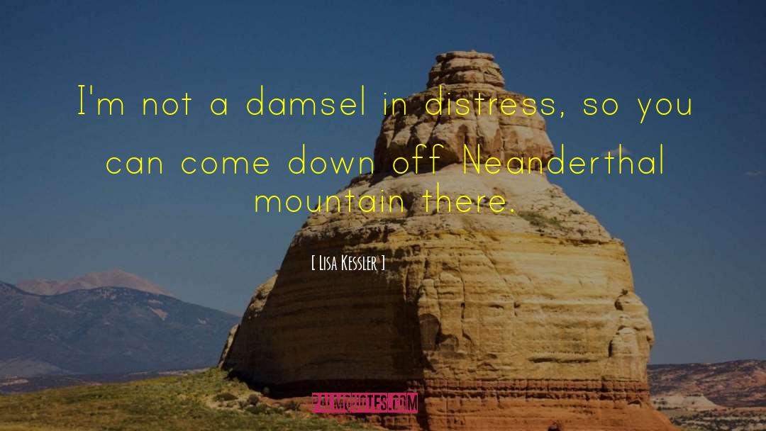 Lisa Kessler Quotes: I'm not a damsel in