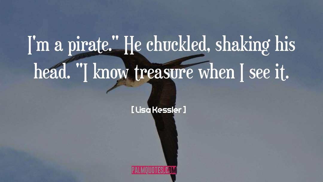 Lisa Kessler Quotes: I'm a pirate.