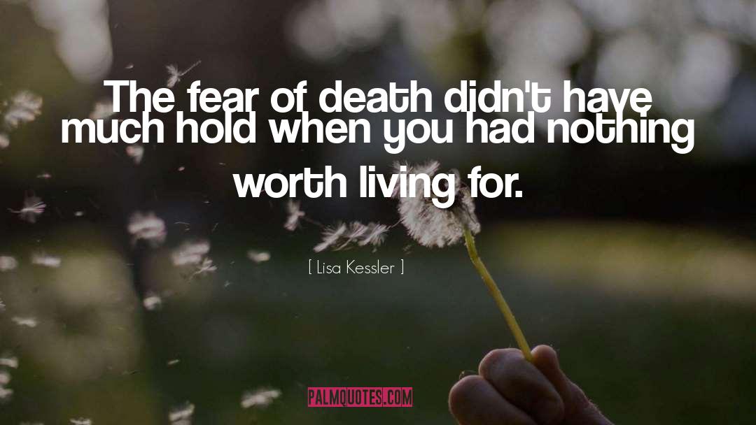 Lisa Kessler Quotes: The fear of death didn't