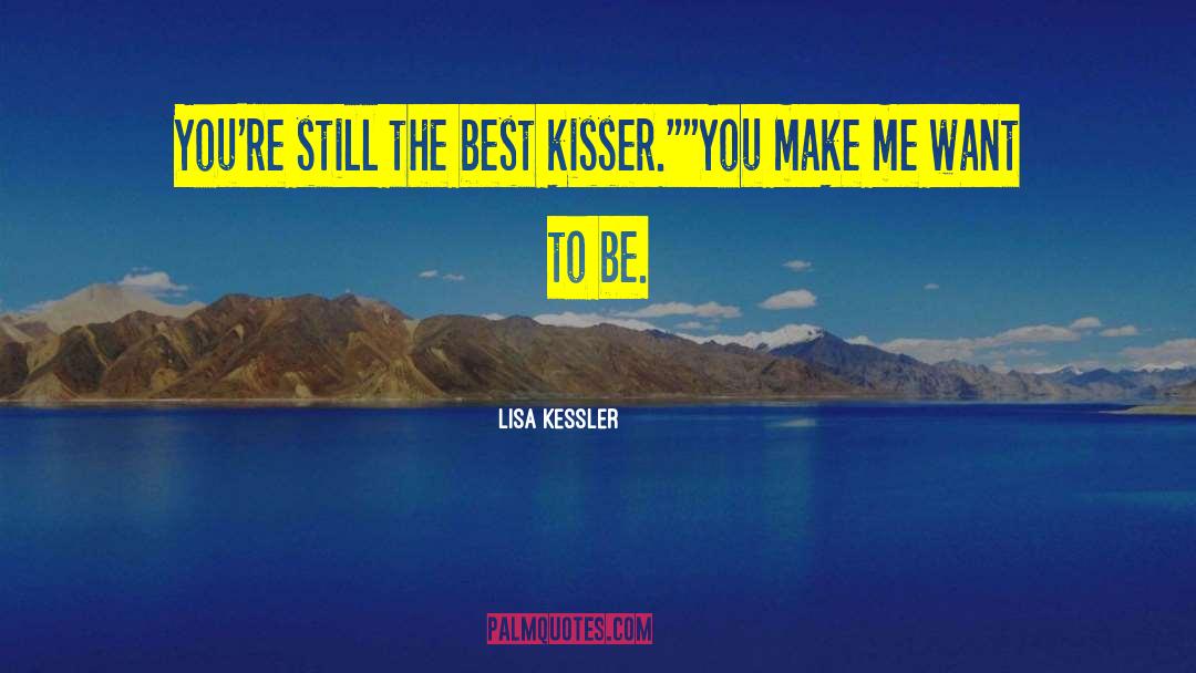 Lisa Kessler Quotes: You're still the best kisser.