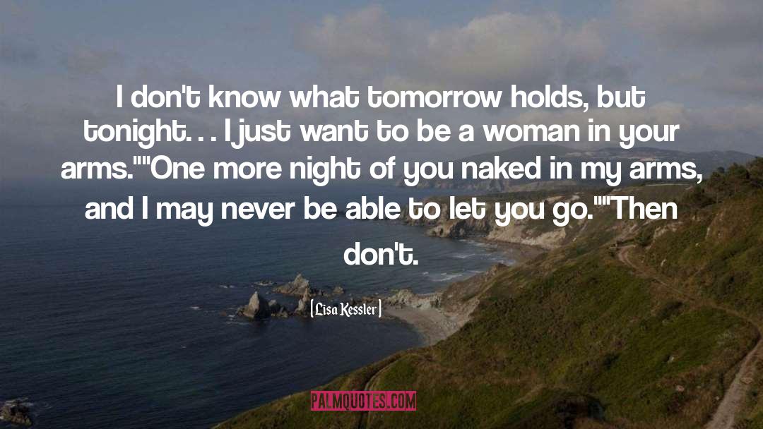 Lisa Kessler Quotes: I don't know what tomorrow