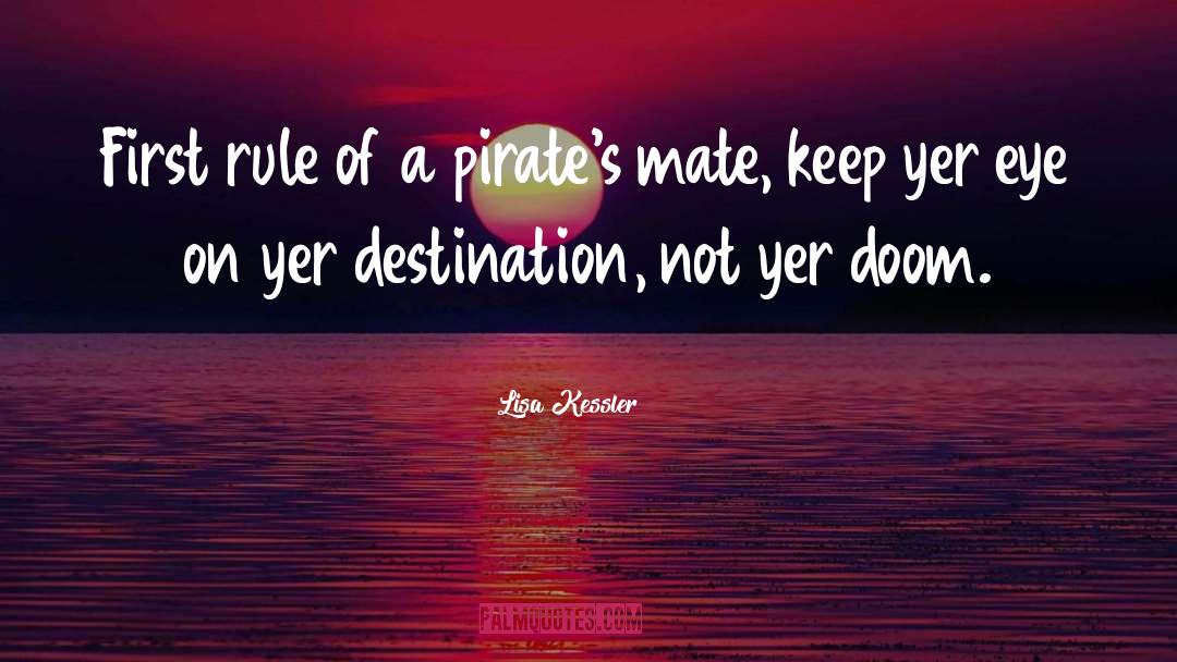 Lisa Kessler Quotes: First rule of a pirate's