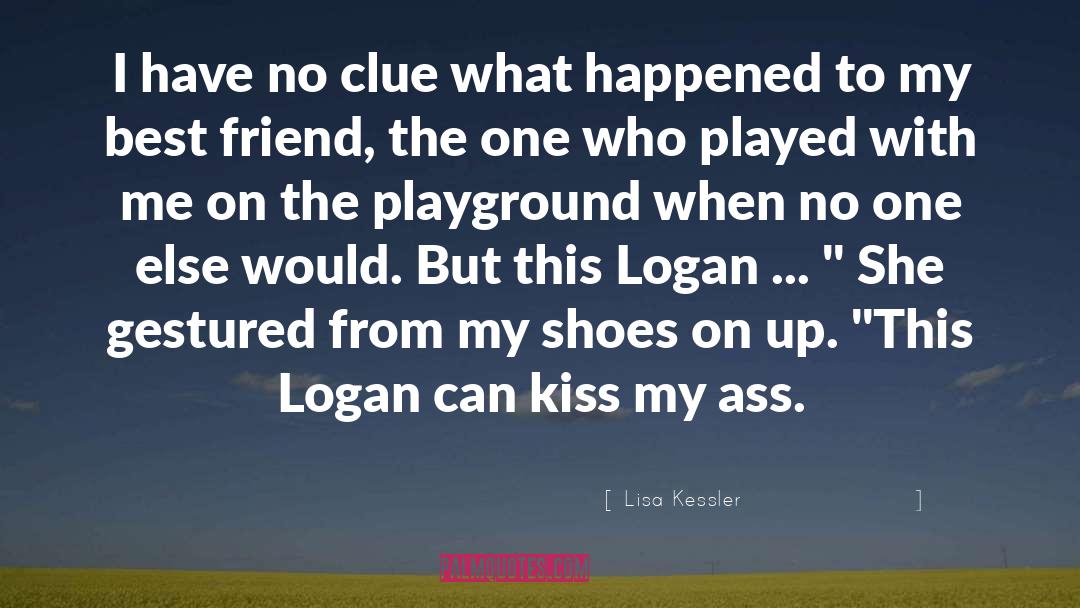 Lisa Kessler Quotes: I have no clue what