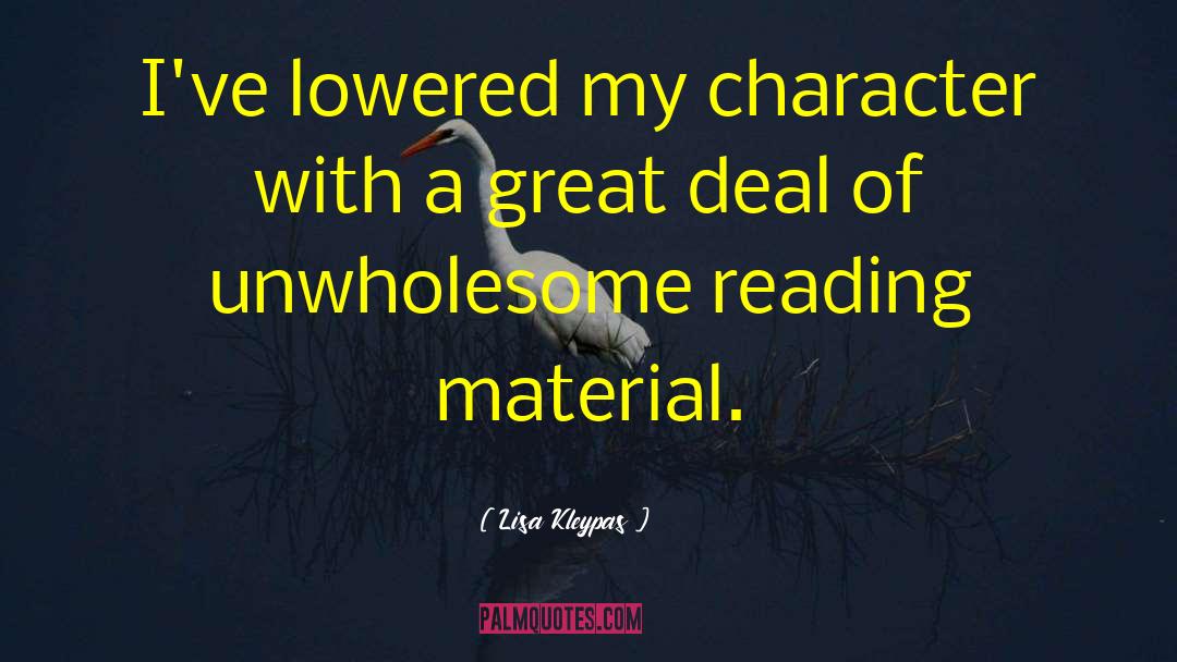 Lisa Kleypas Quotes: I've lowered my character with