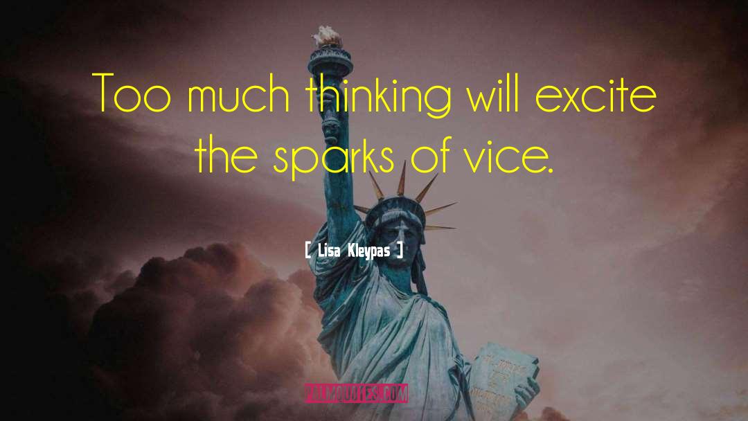 Lisa Kleypas Quotes: Too much thinking will excite