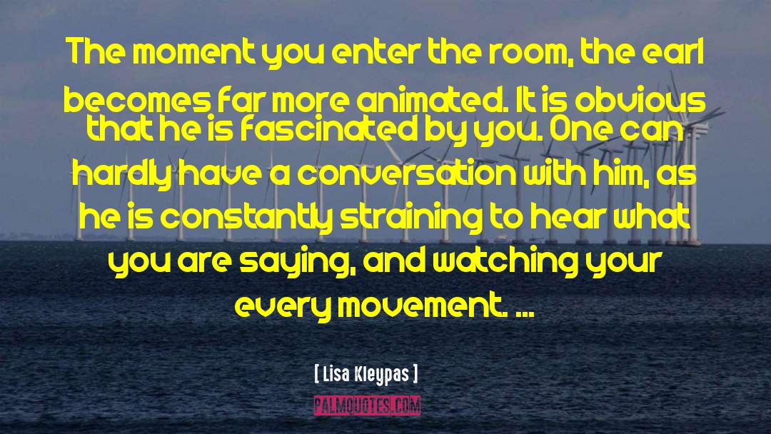 Lisa Kleypas Quotes: The moment you enter the