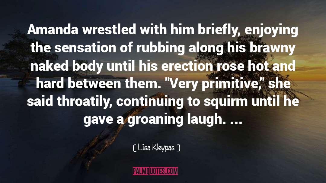 Lisa Kleypas Quotes: Amanda wrestled with him briefly,