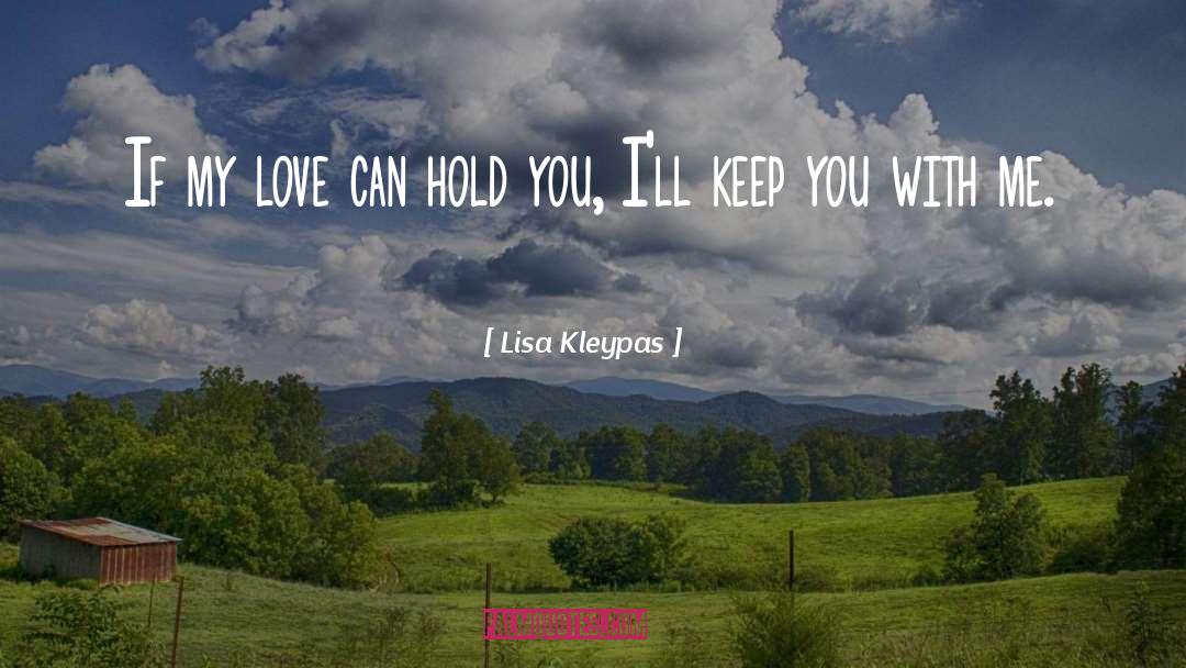 Lisa Kleypas Quotes: If my love can hold
