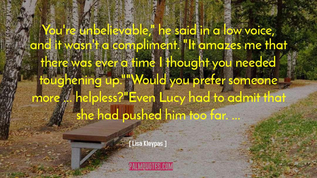 Lisa Kleypas Quotes: You're unbelievable,