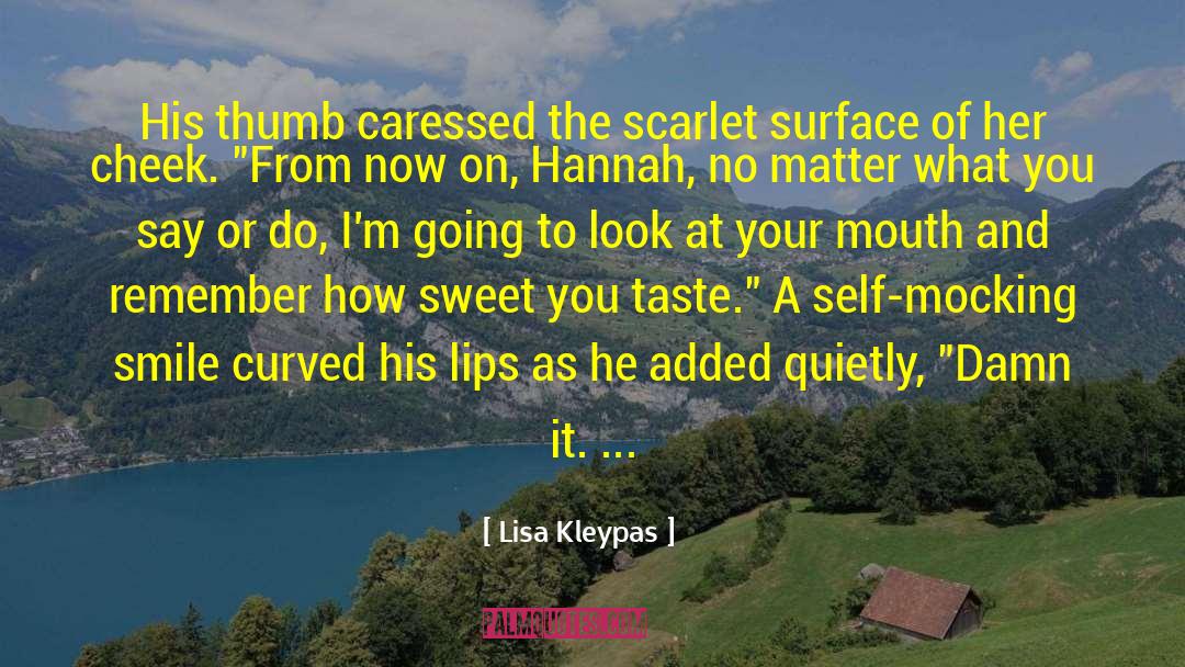 Lisa Kleypas Quotes: His thumb caressed the scarlet