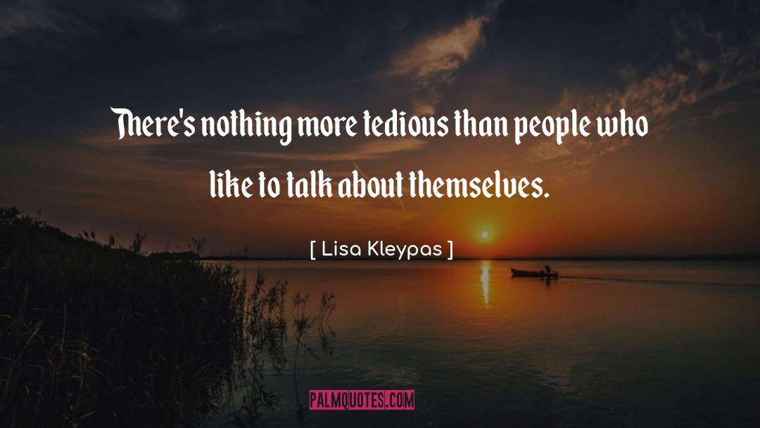 Lisa Kleypas Quotes: There's nothing more tedious than