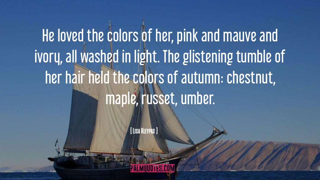 Lisa Kleypas Quotes: He loved the colors of