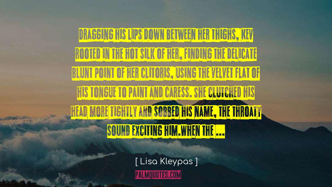 Lisa Kleypas Quotes: Dragging his lips down between