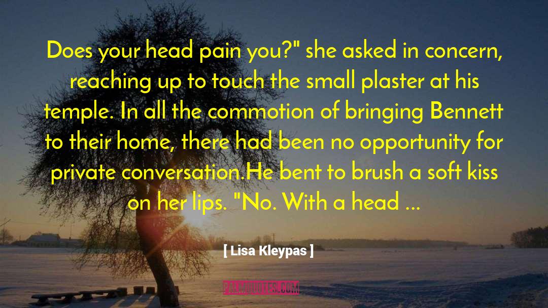 Lisa Kleypas Quotes: Does your head pain you?