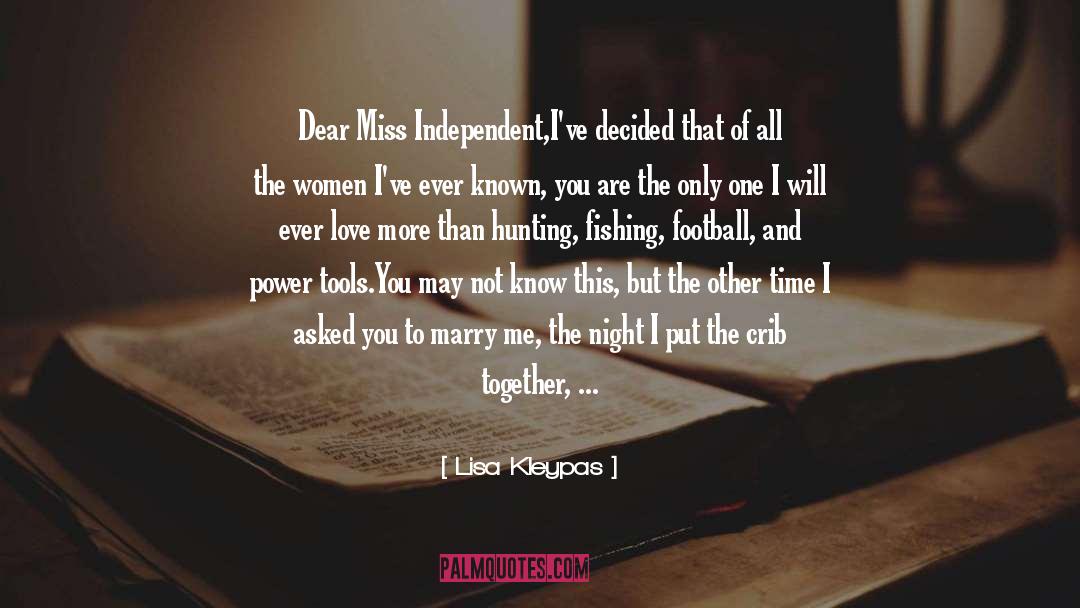 Lisa Kleypas Quotes: Dear Miss Independent,<br>I've decided that