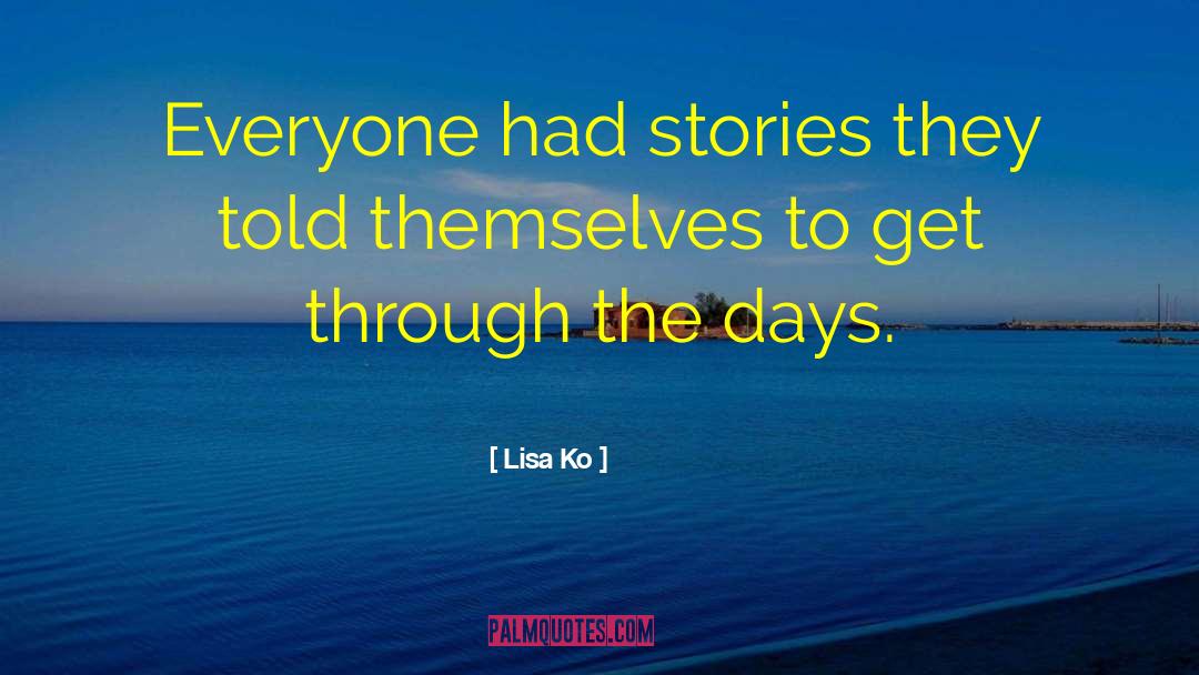 Lisa Ko Quotes: Everyone had stories they told