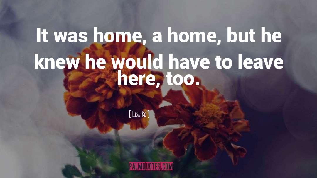 Lisa Ko Quotes: It was home, a home,