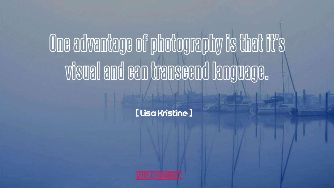 Lisa Kristine Quotes: One advantage of photography is