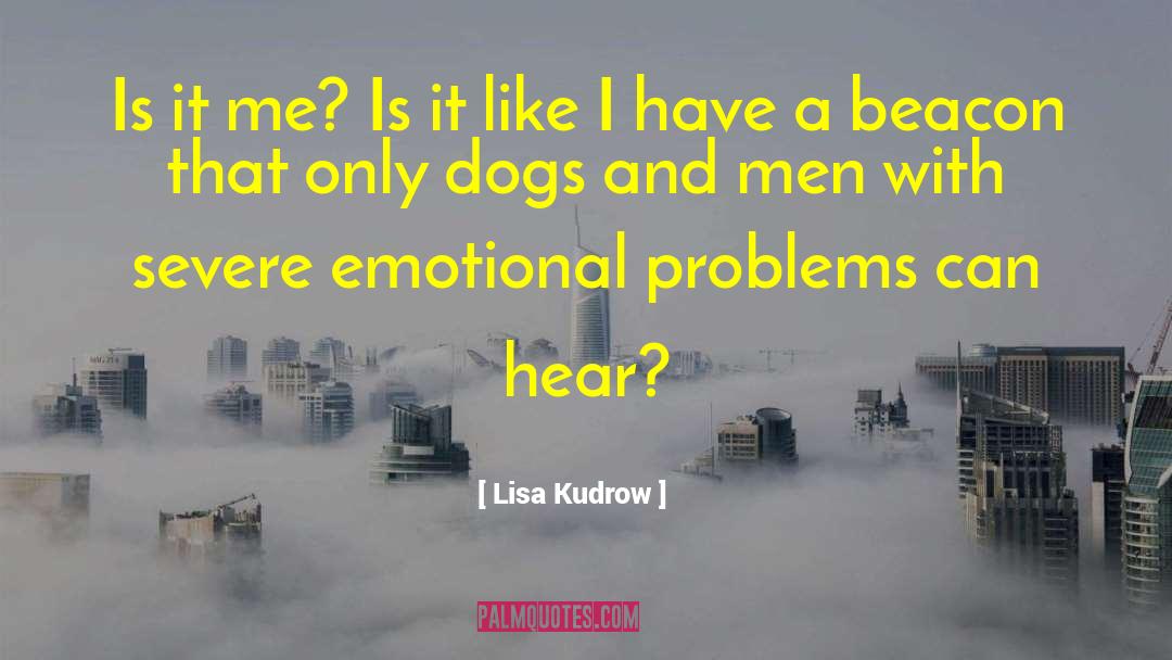 Lisa Kudrow Quotes: Is it me? Is it