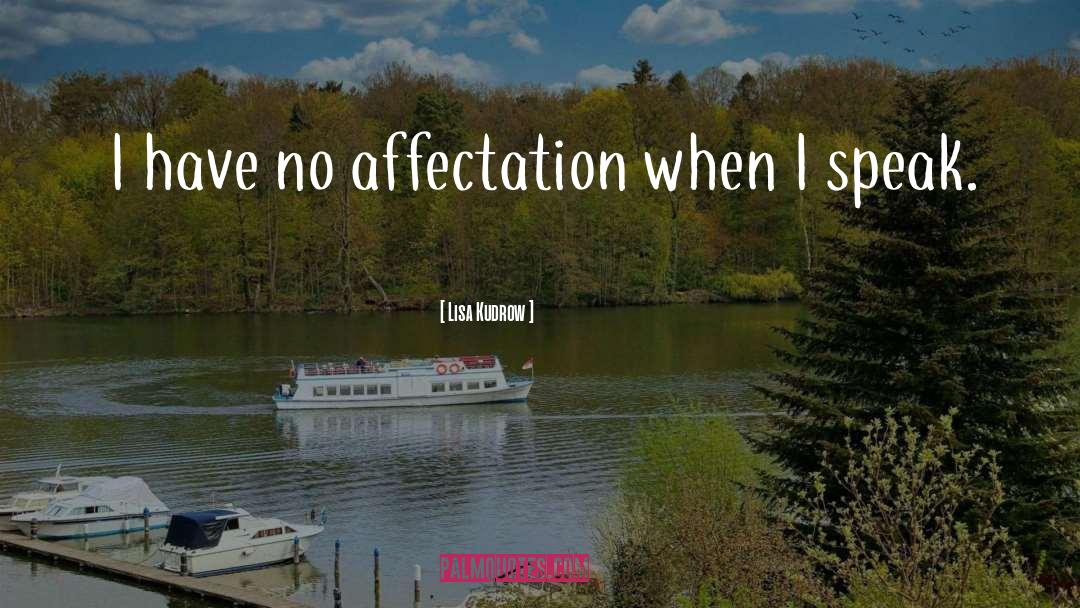 Lisa Kudrow Quotes: I have no affectation when