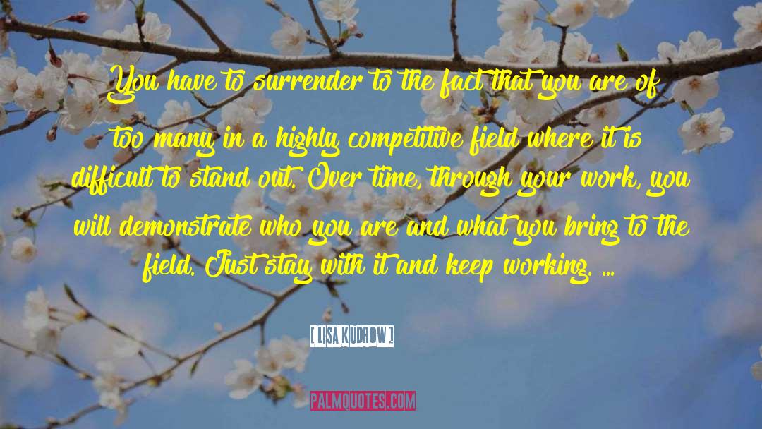 Lisa Kudrow Quotes: You have to surrender to
