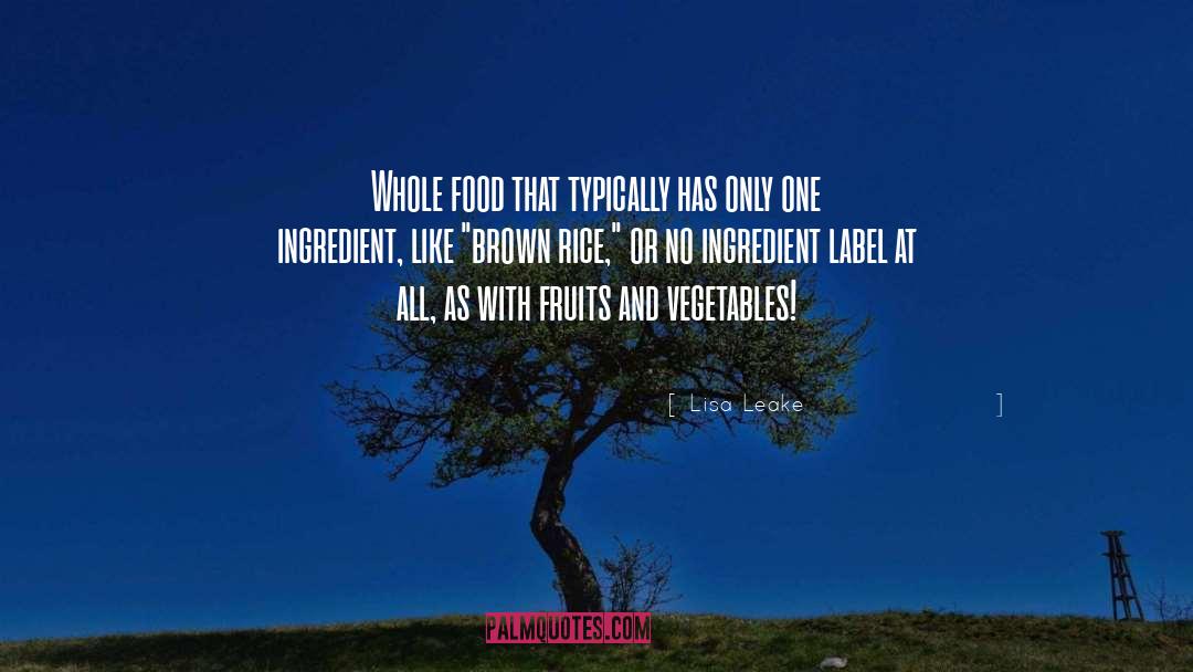 Lisa Leake Quotes: Whole food that typically has