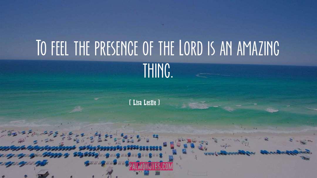 Lisa Leslie Quotes: To feel the presence of