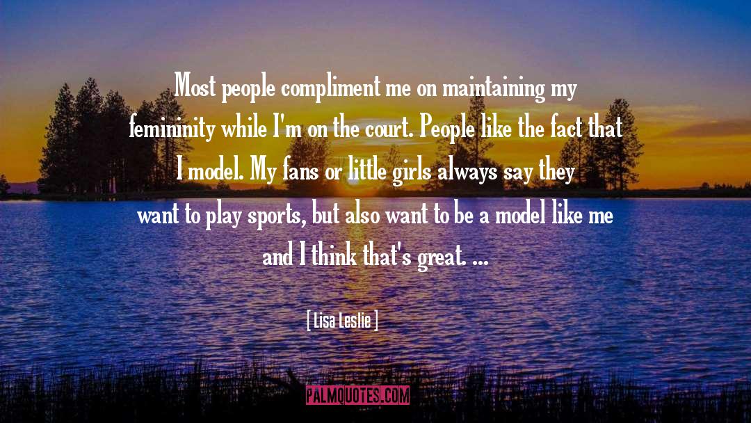 Lisa Leslie Quotes: Most people compliment me on