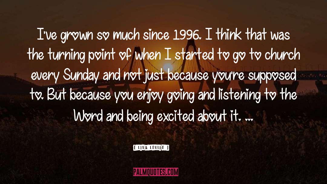 Lisa Leslie Quotes: I've grown so much since