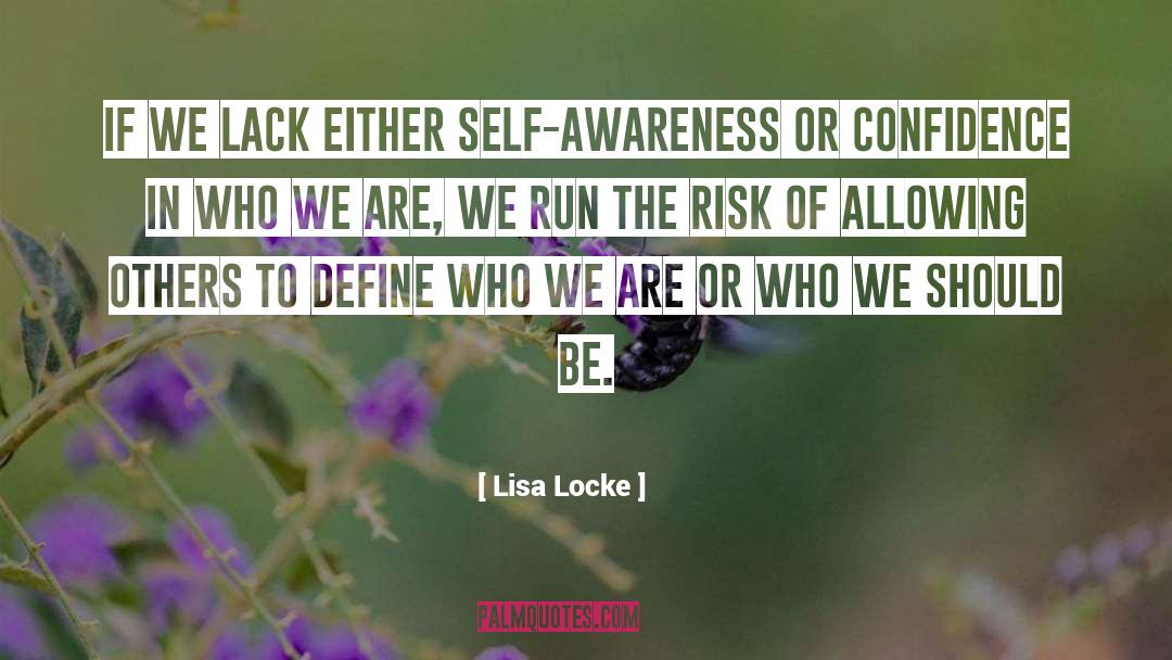 Lisa Locke Quotes: If we lack either self-awareness