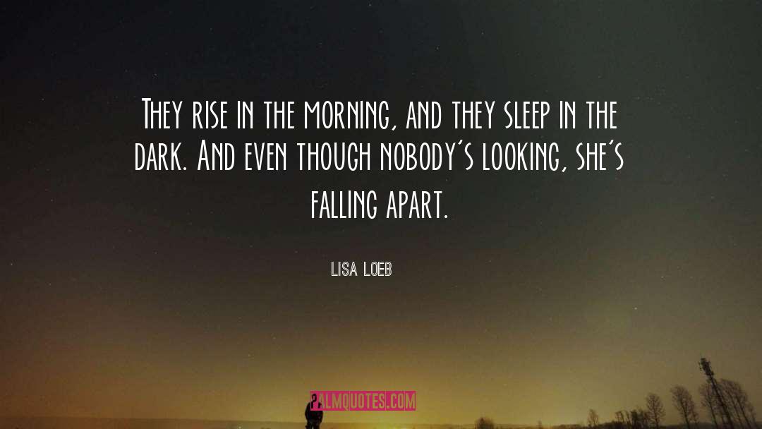 Lisa Loeb Quotes: They rise in the morning,