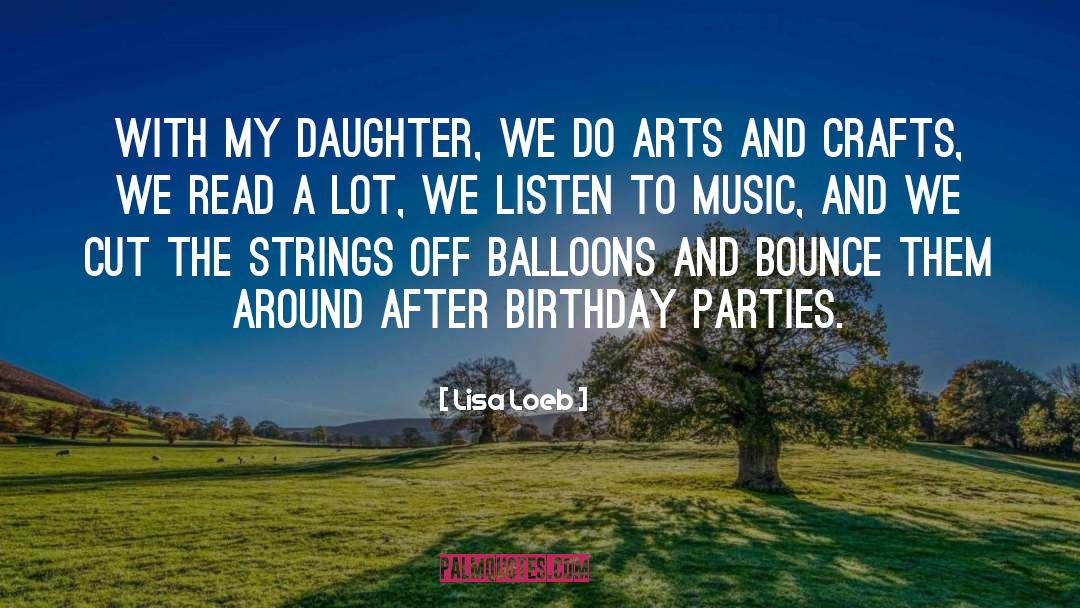 Lisa Loeb Quotes: With my daughter, we do