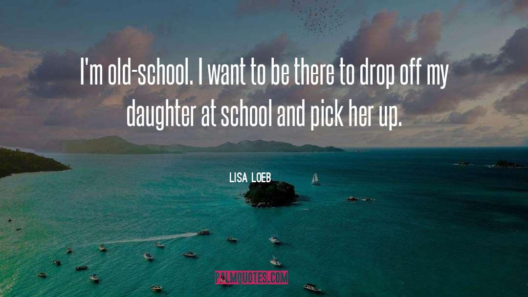 Lisa Loeb Quotes: I'm old-school. I want to