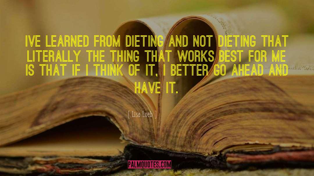 Lisa Loeb Quotes: Ive learned from dieting and
