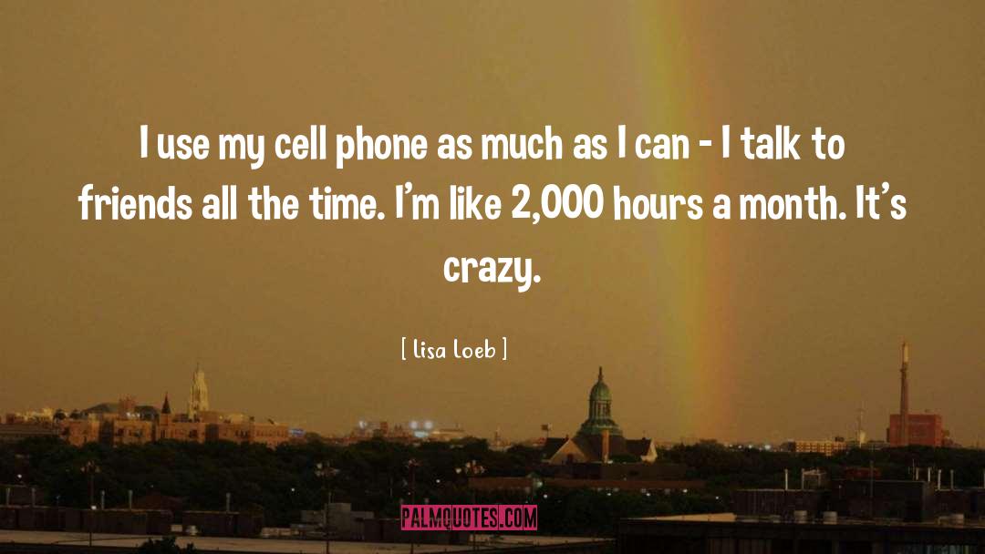 Lisa Loeb Quotes: I use my cell phone