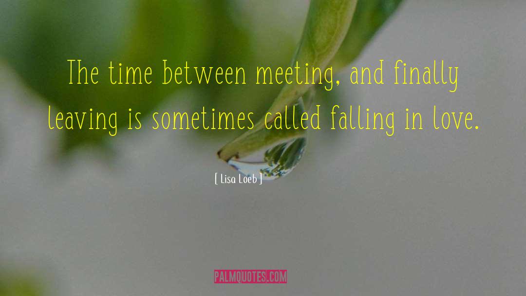 Lisa Loeb Quotes: The time between meeting, and